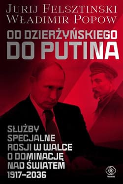 Od Dzierżyńskiego do Putina Służby specjalne Rosji w walce o dominację nad światem 1917-2036 - Popow Władimir