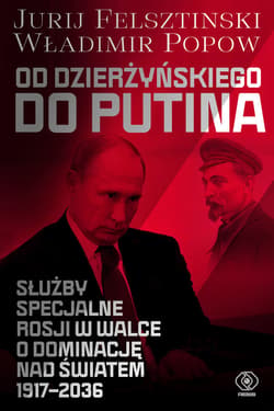 Od Dzierżyńskiego do Putina. Służby specjalne Rosji w walce o dominację nad światem 1917-2036 - ebook - Jurij  Felsztinski, Popow Władimir