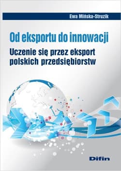 Od eksportu do innowacji Uczenie się przez eksport polskich przedsiębiorstw - Ewa Mińska-Struzik