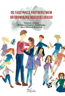 Od fascynacji partnerstwem do obowiązku rodzicielskiego - Mirosława Ściupider-Młodkowska, Matysiak-Błaszczyk Agata