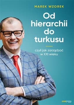 Od hierarchii do turkusu, czyli jak zarządzać w XXI wieku - audiobook - Marek Wzorek