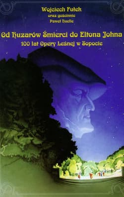 Od Huzarów Śmierci do Eltona Johna 100 lat Opery Leśnej w Sopocie - Wojciech Fułek