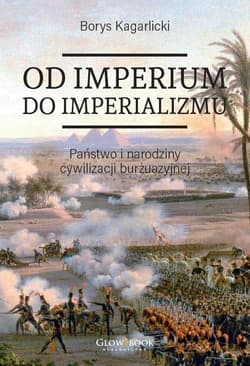 Od imperium do imperializmu Państwo i narodziny cywilizacji burżuazyjnej