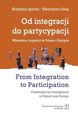 Od integracji do partycypacji Wyzwania imigracji w Polsce i Europie From Integration to Participation - Iglicka Krystyna, Gmaj Katarzyna