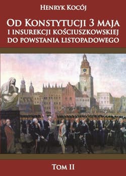 Od Konstytucji 3 maja i insurekcji kościuszkowskiej do powstania listopadowego tom 2