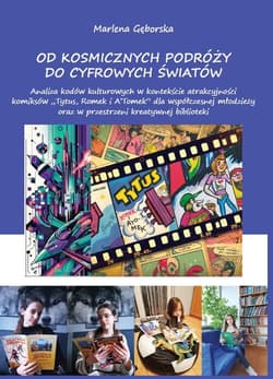 Od kosmicznych podróży do cyfrowych światów Analiza kodów kulturowych w kontekście atrakcyjności komiksów „Tytus, Romek i A’Tomek” dla współczes - Marlena Gęborska