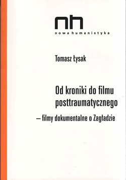 Od kroniki do filmu postraumatycznego Filmy dokumentalne o Zagładzie