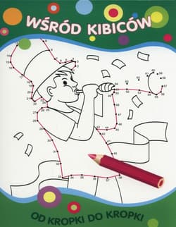 Od kropki do kropki Wśród kibiców - Praca zbiorowa