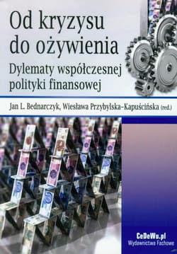 Od kryzysu do ożywienia Dylematy współczesnej polityki finansowej