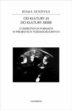 Od kultury "ja" do kultury "siebie" O zwrotnych formach w projektach tożsamościowych - Sendyka Roma
