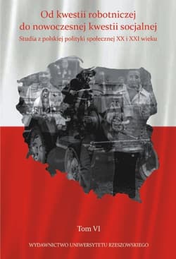 Od kwestii robotniczej do nowoczesnej kwestii socjalnej Studia z polskiej polityki społecznej XX i XXI wieku