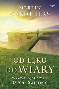 Od lęku do wiary Wyzwalająca moc Ducha Świętego - Carothers Merlin R.