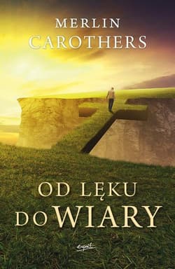 Od lęku do wiary Wyzwalająca moc Ducha Świętego - Carothers Merlin R.