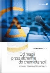 Od magii przez alchemię do chemioterapii - Bela Zbigniew