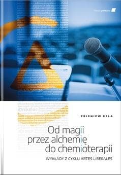 Od magii przez alchemię do chemioterapii - Bela Zbigniew