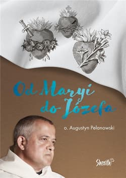 Od Maryi do Józefa - Augustyn Pelanowski