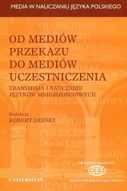 Od mediów przekazu do mediów uczestniczenia Transmisja i nauczanie języków mniejszościowych - Dębski Robert