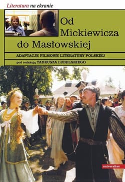 Od Mickiewicza do Masłowskiej Adaptacje filmowe literatury polskiej - Tadeusz Lubelski