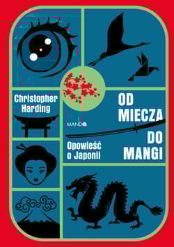 Od miecza do mangi Opowieść o Japonii - Christopher Harding