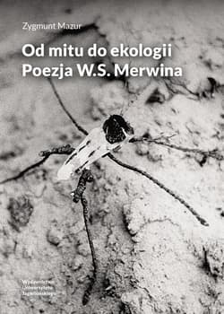 Od mitu do ekologii Poezja W.S. Merwina - Zygmunt Mazur