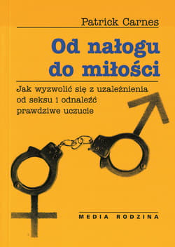 Od nałogu do miłości. Jak wyzwolić się od uzależnienia od seksu i odnaleźć prawdziwe uczucie - ebook - Carnes Patrick