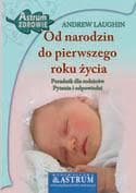 Od narodzin do pierwszego roku życia Poradnik dla rodziców, pytania i odpowiedzi - Andrew Laughin