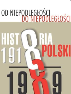 Od niepodległości do niepodległości Historia Polski 1918-1989 - Marek Gałęzowski, Adam Dziurok, Łukasz Kamiński, Filip Musiał