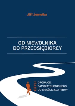Od niewolnika do przedsiębiorcy, czyli droga od samozatrudnionego do właściciela firmy - Jemelka Jiří