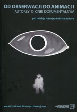 Od obserwacji do animacji Autorzy o kinie dokumentalnym