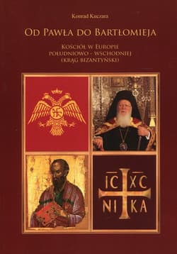 Od Pawła do Bartłomieja Kościół w Europie południowo-wschodniej (Krąg bizantyński)