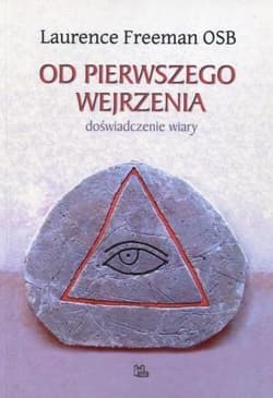 Od pierwszego wejrzenia doświadczenie wiary - Laurence Freeman