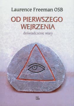Od pierwszego wejrzenia doświadczenie wiary - Laurence Freeman