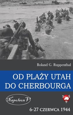 Od plaży Utah do Cherbourga  6-27 czerwca 1944 6-27 czerwca 1944 - Ruppenthal Roland G.