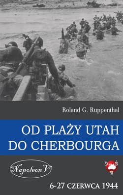 Od plaży Utah do Cherbourga  6-27 czerwca 1944 6-27 czerwca 1944 - Ruppenthal Roland G.