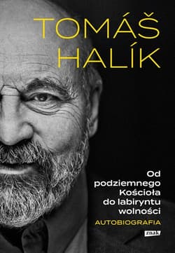 Od podziemnego Kościoła do labiryntu wolności. Autobiografia - Tomáš Halík