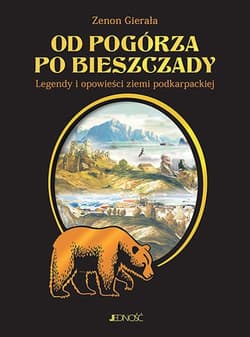 Od Pogórza po Bieszczady Legendy i opowieści ziemi podkarpackiej - Zenon Gierała