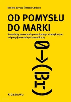 Od pomysłu do marki Kompletny przewodnik po marketingu strategicznym, od pozycjonowania po komunikację - Daniela Bavuso,  Cardone Natale