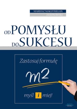 Od pomysłu do sukcesu - ebook - Mariusz Maksymilian Jasionowski