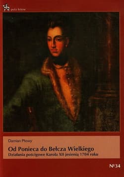 Od Ponieca do Bełcza Wielkiego Działania pościgowe Karola XII jesienią 1704 roku