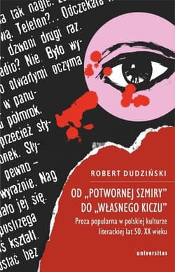 Od Potwornej szmiry do Własnego kiczu Proza popularna w polskiej kulturze literackiej lat 50 XX wieku - Robert Dudziński
