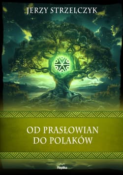 Od Prasłowian do Polaków. Wierzenia i zwyczaje - Jerzy Strzelczyk