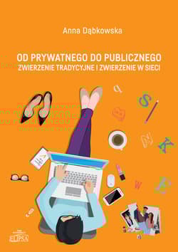 Od prywatnego do publicznego Zwierzenie tradycyjne i zwierzenie w sieci - Anna Dąbkowska