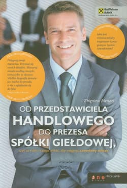Od przedstawiciela handlowego do prezesa spółki giełdowej czyli co robić i czego unikać, aby osiągnąć zawodowy sukces - Zbigniew Mendel