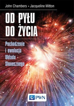 Od pyłu do życia pochodzenie i ewolucja układu słonecznego pochodzenie i ewolucja układu słonecznego - John Chambers,  Jacqueline Mitton