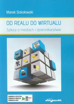 Od realu do wirtualu Szkice o mediach i dziennikarstwie