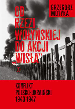Od rzezi wołyńskiej do akcji "Wisła" - Grzegorz Motyka