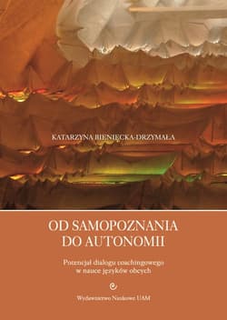 Od samopoznania do autonomii. Potencjał dialogu coachingowego w nauce języków obcych - Bieniecka-Drzymała Katarzyna