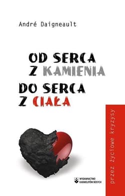 Od serca z kamienia do serca z ciała przez życiowe kryzysy - Andre Daigneault