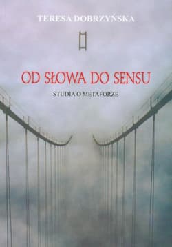 Od słowa do sensu Studia o metaforze - Teresa Dobrzyńska
