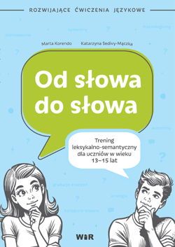Od słowa do słowa trening leksykalno semantyczny dla uczniów w wieku 13-15 lat - Katarzyna Sedivy-Mączka, Marta Korendo